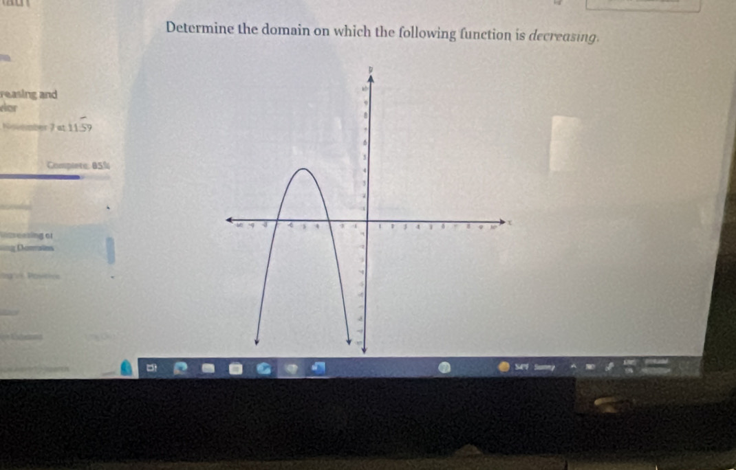 Determine the domain on which the following function is decreasing. 
reasing and 
dor 
November 7 at 11.5
Completa: 85%
insreesing al 
Demaãn 
Posicin