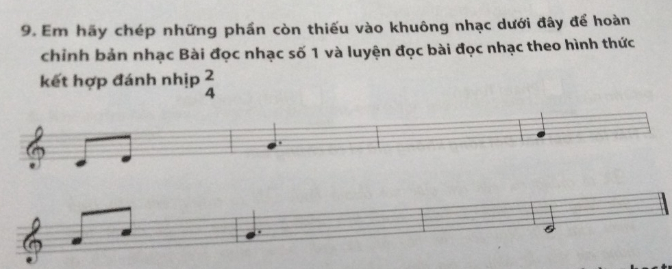 Em hãy chép những phần còn thiếu vào khuông nhạc dưới đây để hoàn 
chinh bản nhạc Bài đọc nhạc số 1 và luyện đọc bài đọc nhạc theo hình thức 
kết hợp đánh nhịp beginarrayr 2 4endarray