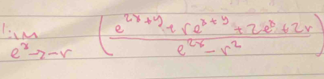 limlimits _e^xto -r( (e^(2x+y)+e^(x+y)+2e^x+2r)/e^(2x)-r^2 )