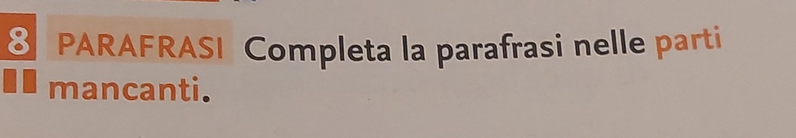 PARAFRASI Completa la parafrasi nelle parti 
mancanti.