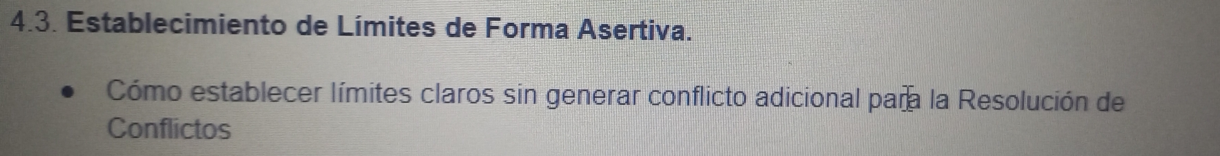 Establecimiento de Límites de Forma Asertiva. 
Cómo establecer límites claros sin generar conflicto adicional para la Resolución de 
Conflictos