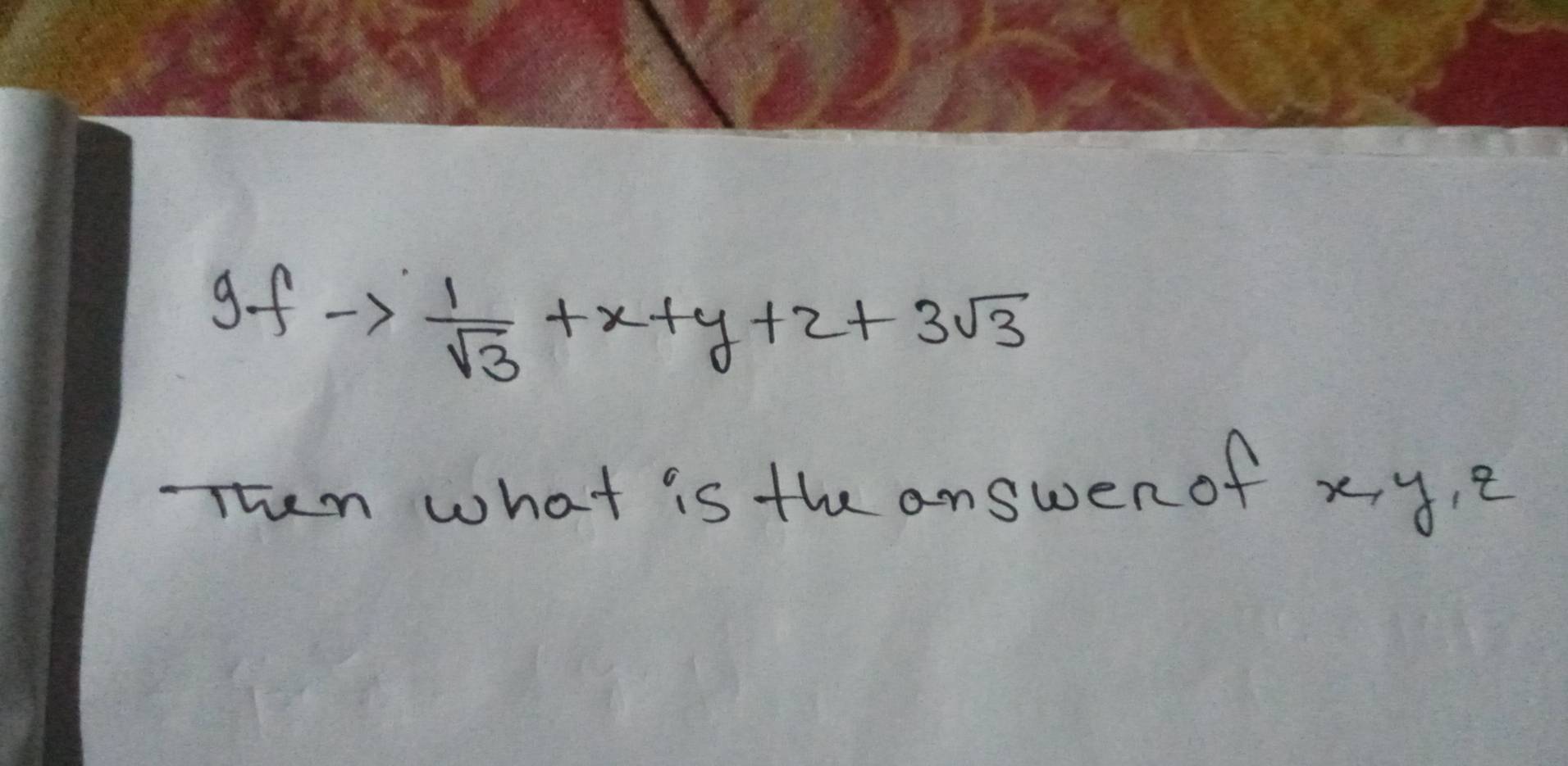 gf to
 1/sqrt(3) +x+y+z+3sqrt(3)
hen what is the answen of xy, e