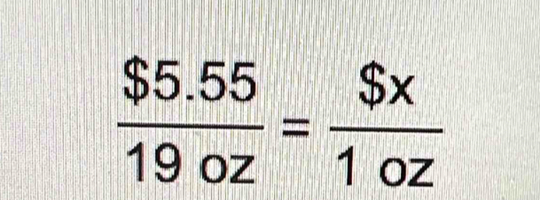  ($5.55)/19oz = $x/1oz 