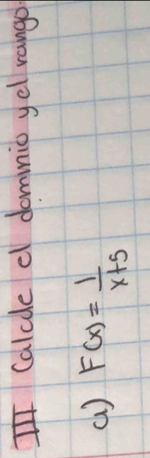 Calcde e dommnio yel rango 
() F(x)= 1/x+5 