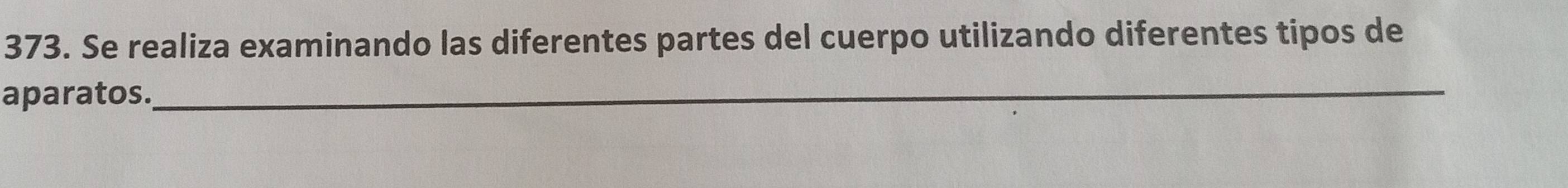 Se realiza examinando las diferentes partes del cuerpo utilizando diferentes tipos de 
aparatos. 
_