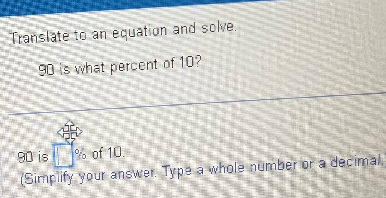 Solved: Translate to an equation and solve. 90 is what percent of 10 ...