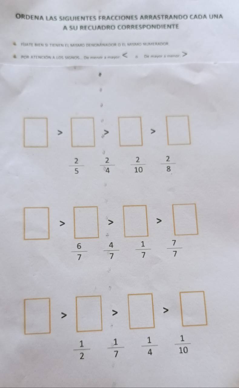 ORDENA LAS SIGUIENTES FRACCIONES ARRASTRANDO CADA UNA
A SU RECUADRO CORRESPONDIENTE
4 FHate bien si tienen el msmio denomniador o el mismio numerador.
POR ATENCIÓN A LOS SIGNOS.. De mence a mayor o De mayor a menor.
□ □ □
 2/5   2/4   2/10  frac 28^((circ) □ >□ |
^-1)
 1/2   1/7   1/4   1/10 