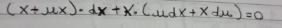 (x+mu x)· dx+x· (mu dx+xdmu )=0