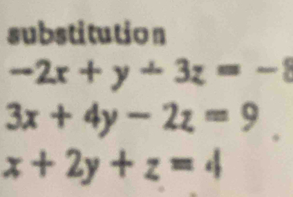 substitution
-2x+y+3z=-8
3x+4y-2z=9
x+2y+z=4