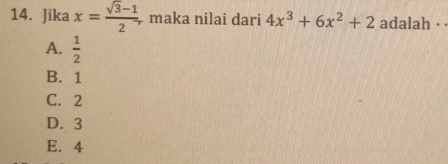 Jika x= (sqrt(3)-1)/2 , maka nilai dari 4x^3+6x^2+2 adalah · ·
A.  1/2 
B. 1
C. 2
D. 3
E. 4