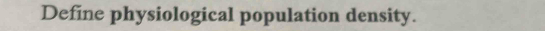 Define physiological population density.