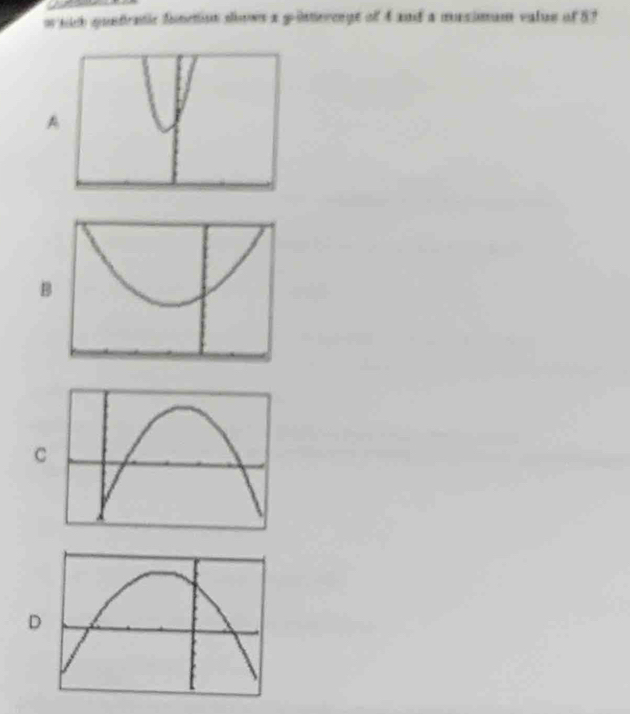 sich quetratic function dows a ginterennt of 4 and a mnsimum value of 5?
A
B
C
D