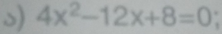 4x^2-12x+8=0