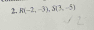 R(-2,-3), S(3,-5)