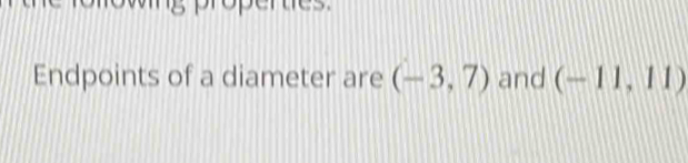 Endpoints of a diameter are (-3,7) and (-11,11)