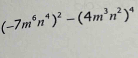 (-7m^6n^4)^2-(4m^3n^2)^4