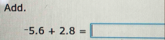 Add.
-5.6+2.8=□