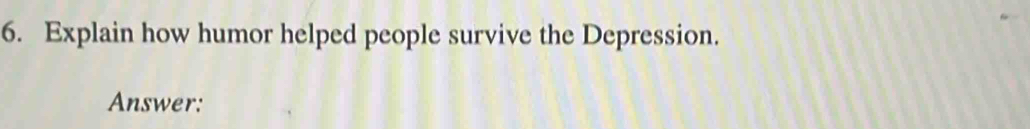 Explain how humor helped people survive the Depression. 
Answer: