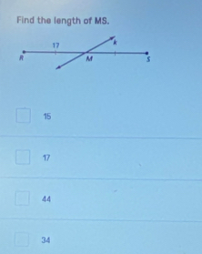 Find the length of MS.
15
17
44
34