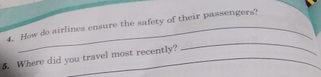 How do airlines ensure the safety of their passengers? 
5. Where did you travel most recently? 
_