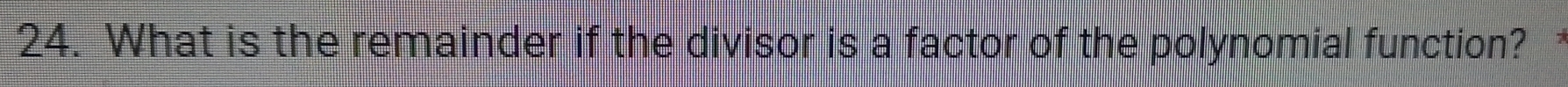 What is the remainder if the divisor is a factor of the polynomial function?
