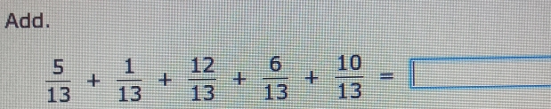 Add.
 5/13 + 1/13 + 12/13 + 6/13 + 10/13 =□