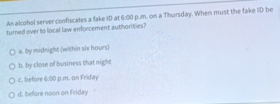 Solved: An alcohol server confiscates a fake ID at 6:00 p.m. on a ...