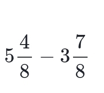 5 4/8 -3 7/8 