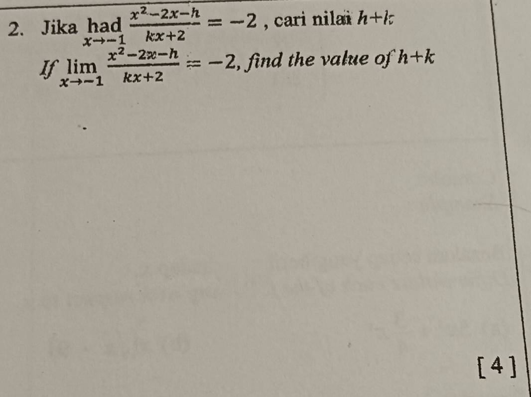 Jika limlimits _xto -1 (x^2-2x-h)/kx+2 =-2 , cari nilai h+k
If limlimits _xto -1 (x^2-2x-h)/kx+2 =-2 , find the value of h+k
[4]