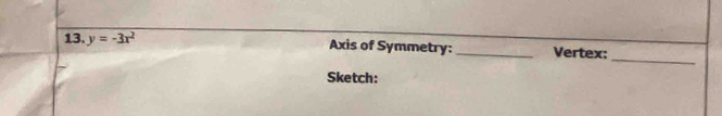 13 y=-3x^2 Axis of Symmetry: _Vertex: 
Sketch: