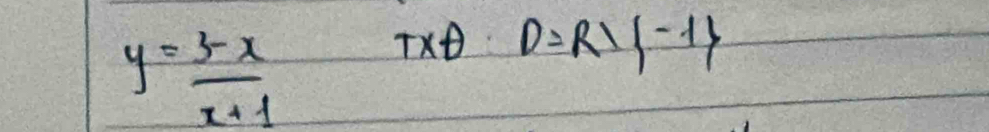 y= (3-x)/x+1 
TXo D=R/ -1