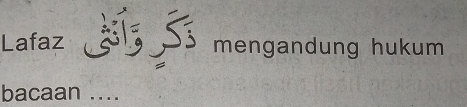 Lafaz : mengandung hukum 
bacaan ....