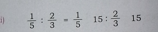  1/5 : 2/3 = 1/5  15: 2/3  15