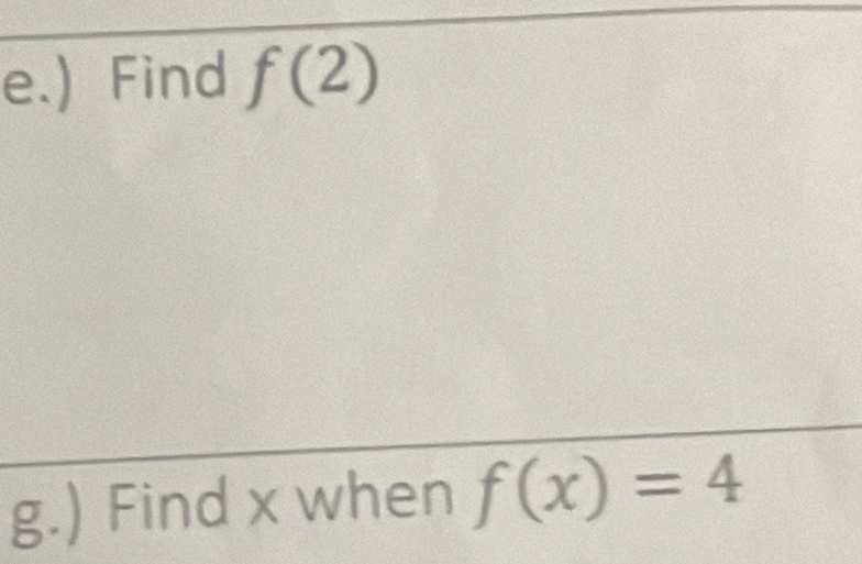 ) Find f(2)
g.) Find x when f(x)=4