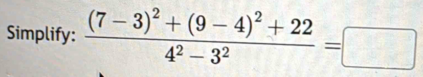 Simplify: frac (7-3)^2+(9-4)^2+224^2-3^2=□