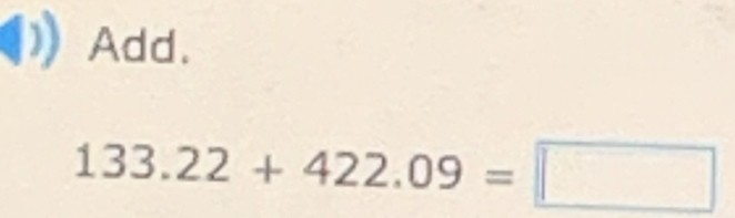 Add.
133.22+422.09=□