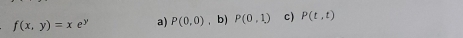 f(x,y)=xe^y a) P(0,0) ， b) P(0,1) c) P(t,t)