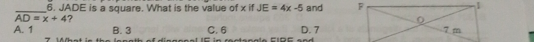 JADE is a square. What is the value of x if JE=4x-5 and
overline AD=x+4 ?
A. 1 B. 3 C. 6 D. 7