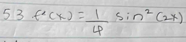 53f'(x)= 1/4 sin^2(2x)