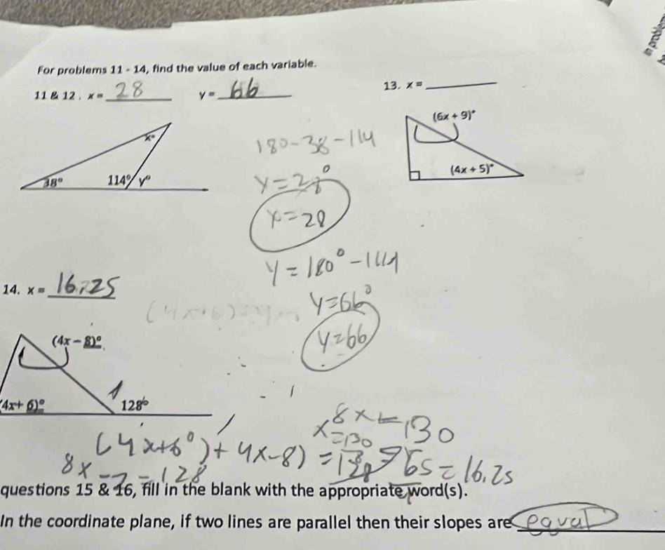 For problems 11 - 14, find the value of each variable.
13. x=
_
11 & 12 . x= _
y= _
14. x=
_
questions 15 & 16, fill in the blank with the appropriate word(s).
In the coordinate plane, if two lines are parallel then their slopes are_