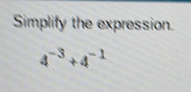 Simplify the expression.
4^(-3)+4^(-1)