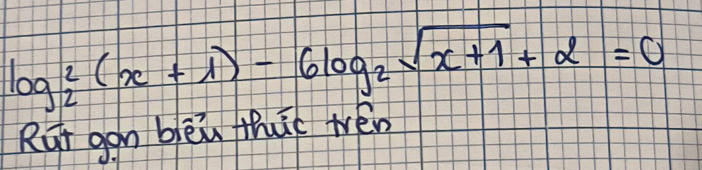 log _22(x+1)-6log _2sqrt(x+1)+2=0
Rur gan blēù thi wén