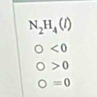 N_2H_4(l)
<0</tex>
0
=0