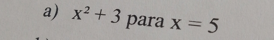 x^2+3 para x=5