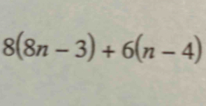 8(8n-3)+6(n-4)