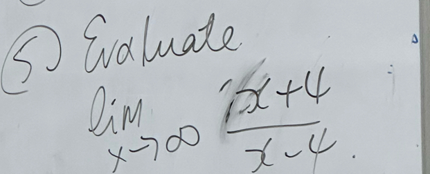 ⑤ Gvaluate
limlimits _xto ∈fty  (x+4)/x-4 