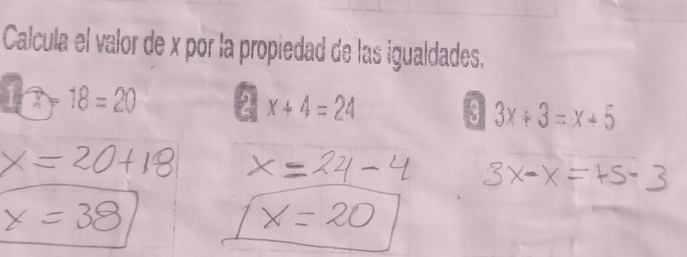 Calcula el valor de x por la propiedad de las igualdades.
18=18=20
2 x+4=24
3 3x+3=x+5