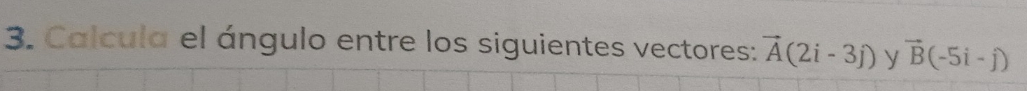 Calcula el ángulo entre los siguientes vectores: vector A(2i-3j) y vector B(-5i-j)