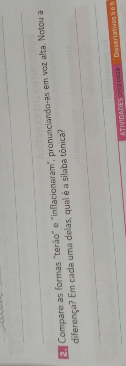 Compare as formas “terão” e “inflacionaram”, pronunciando-as em voz alta. Notou a 
_ 
diferença? Em cada uma delas, qual é a sílaba tônica? 
_ 
ATIVIDADES ρara casa Dissertativas 5 e 6