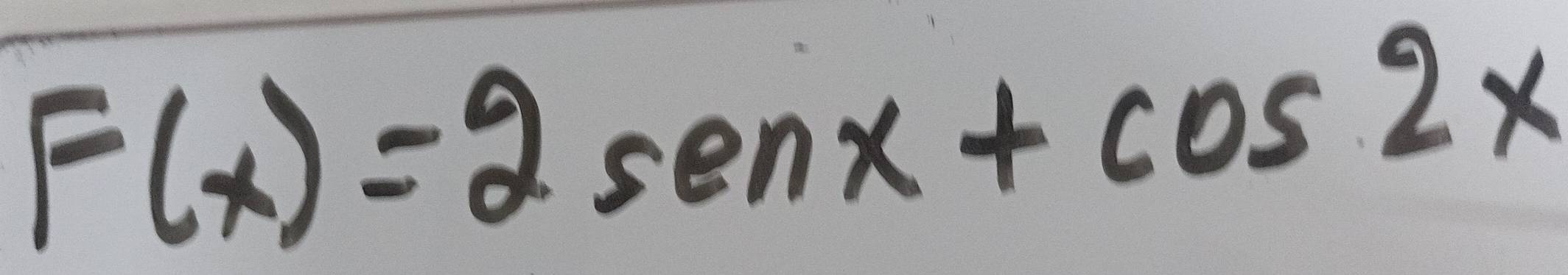 F(x)=2sen x+cos 2x